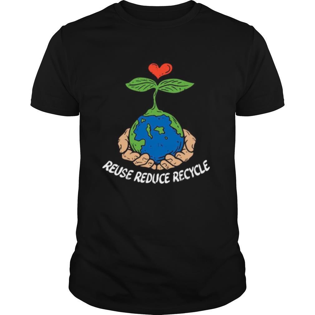 Reuse Reduce Recycle Save Earth Day Planet Gift shirt