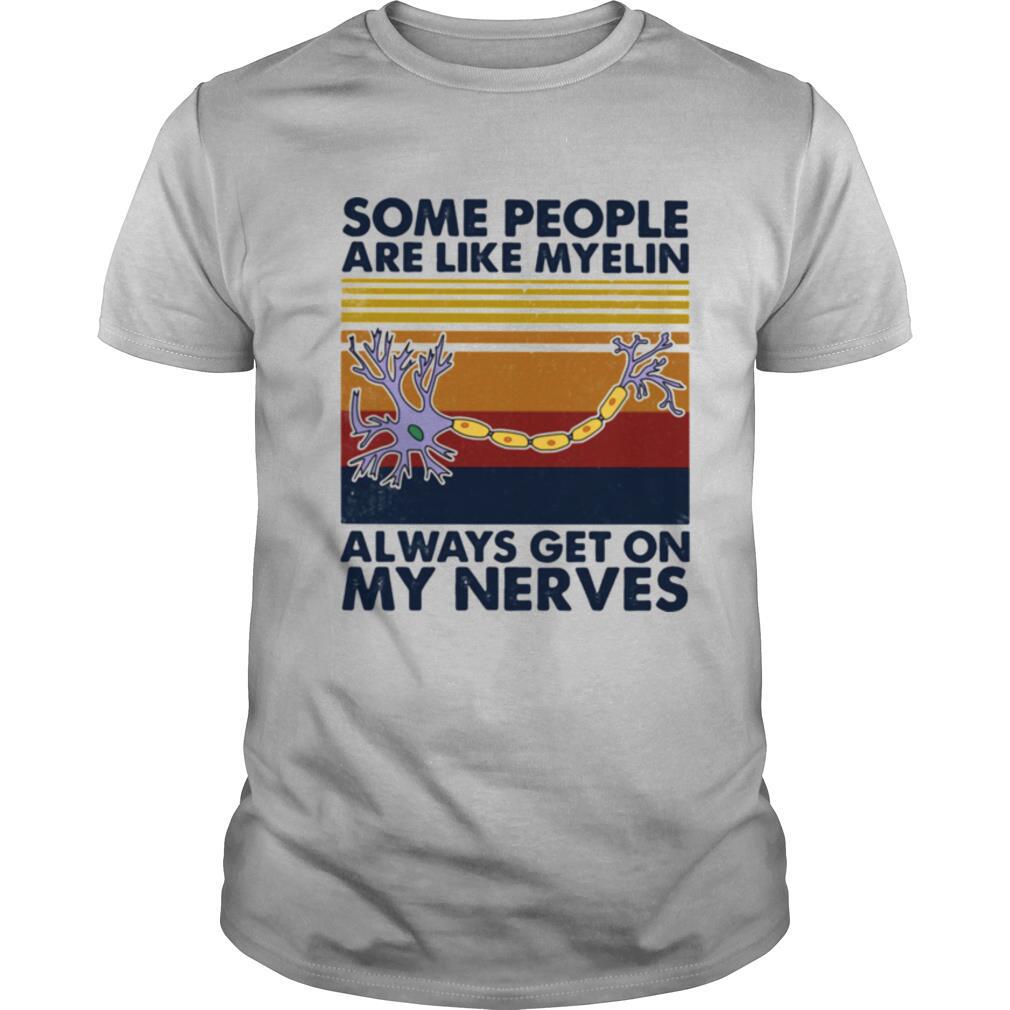 Some People Are Like Myelin Always Get On Nerves Neuron Vintage Shirt