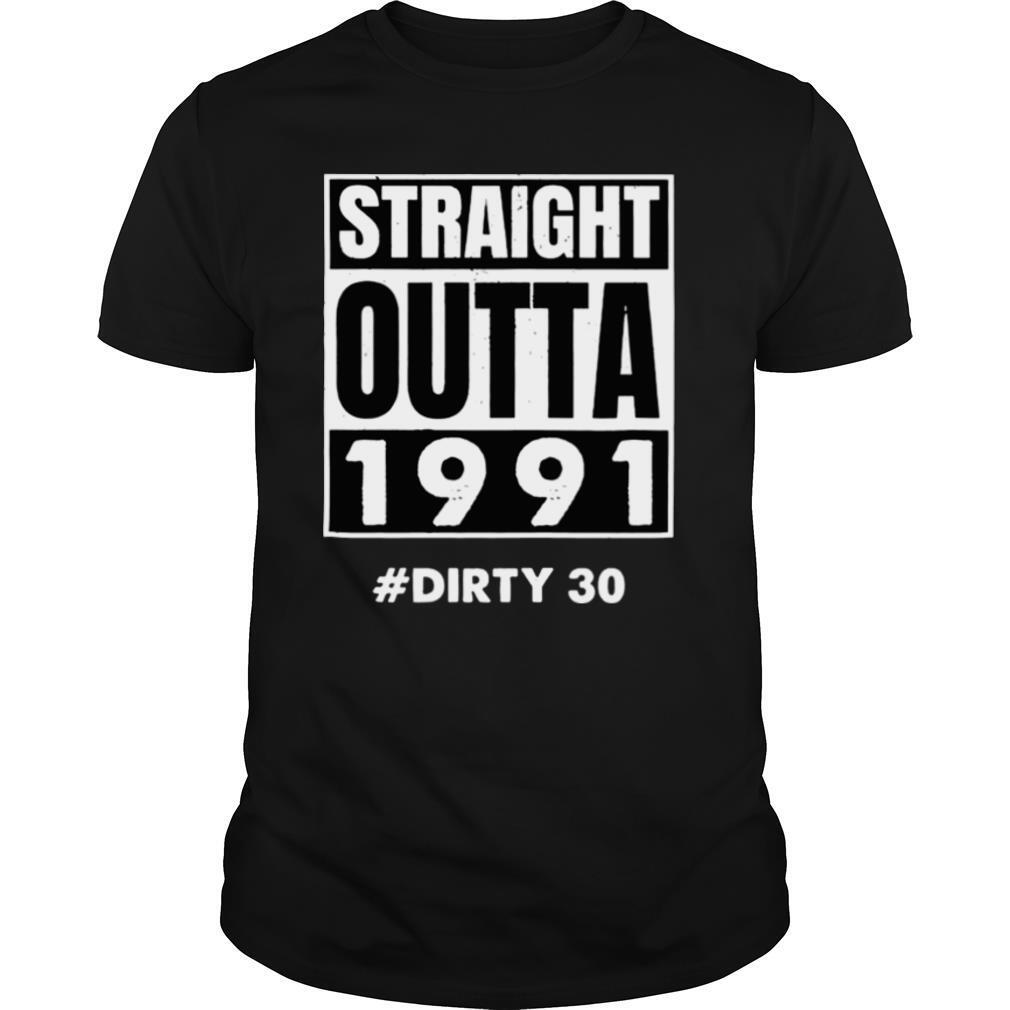 Straight outta 1991 Dirty 30 shirt