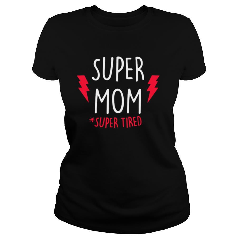 Super Mom super Tired shirt