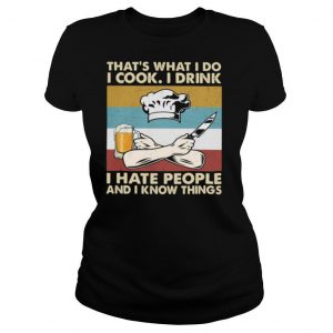 That’s What I Do I Cook I Drink I Hate People And Know Things Chef Vintage Shirt