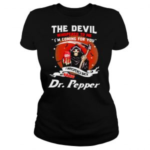 The Devil Whispered To Me Coming For You Bring Dr Pepper Skull Shirt