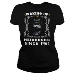 Waking Up The Neighbors Since 1961 shirt