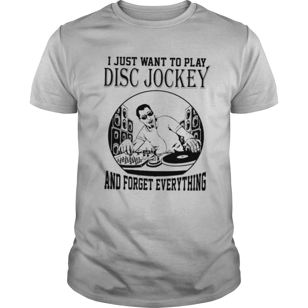 i just want to do Disc Jockeys and forget everything shirt