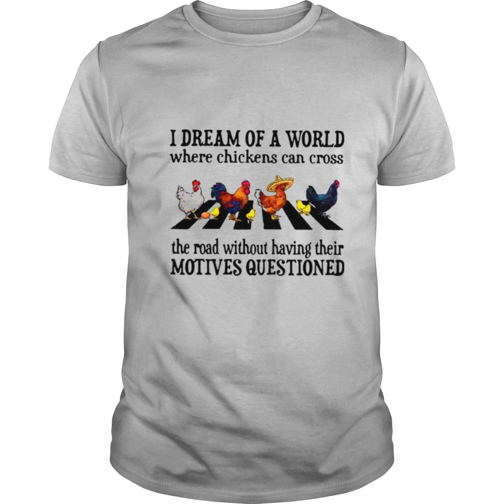 Abbey road I dream of a world where chickens can cross shirt