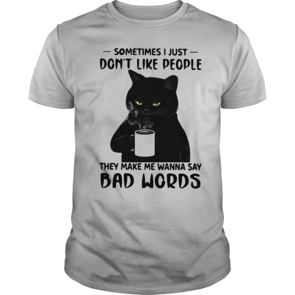 Black cat sometimes I just dont like people shirt