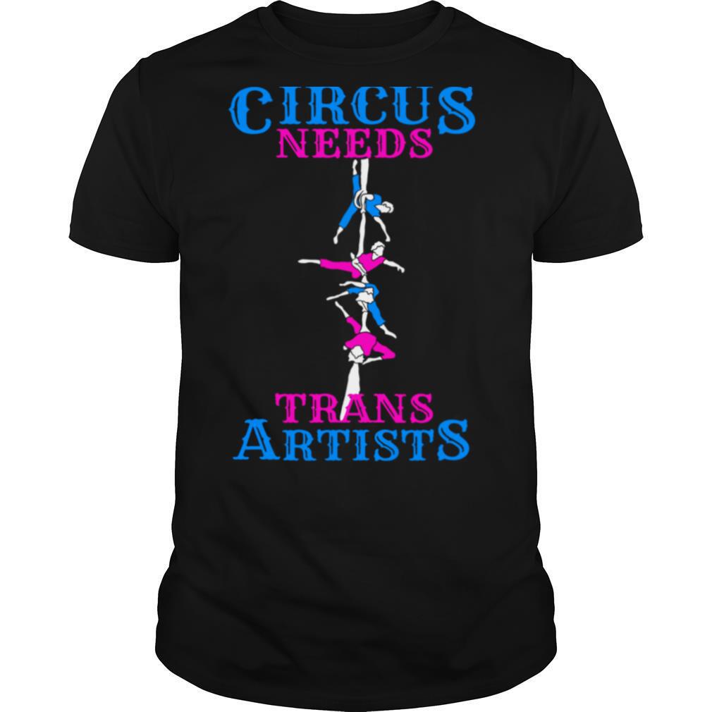 Circus Needs Trans Artists Shirt