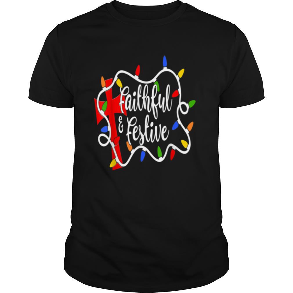 Faithful And Festive Xmas Light Christmas Jumper Idea Shirt