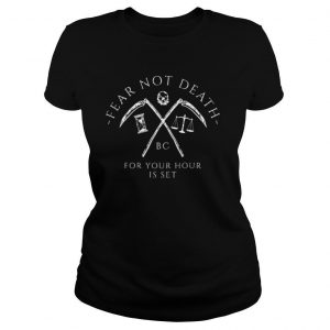 Fear not death bc for your hour is set shirt