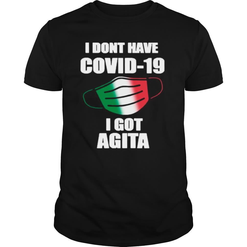 I Don’t Have Covid 19 I Got Agita shirt