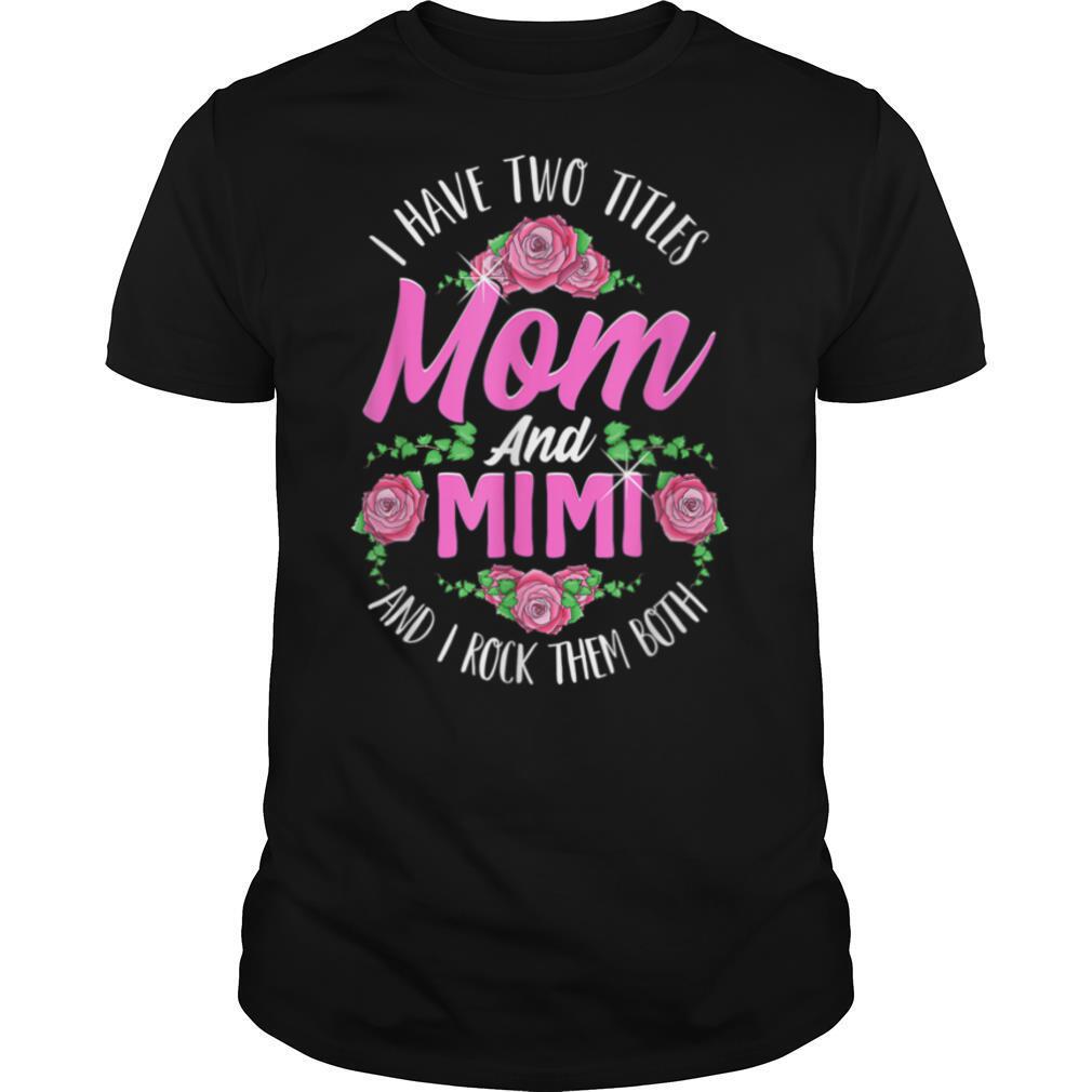 I Have Two Titles Mom And Mimi Cute Mothers Day Gifts T Shirt