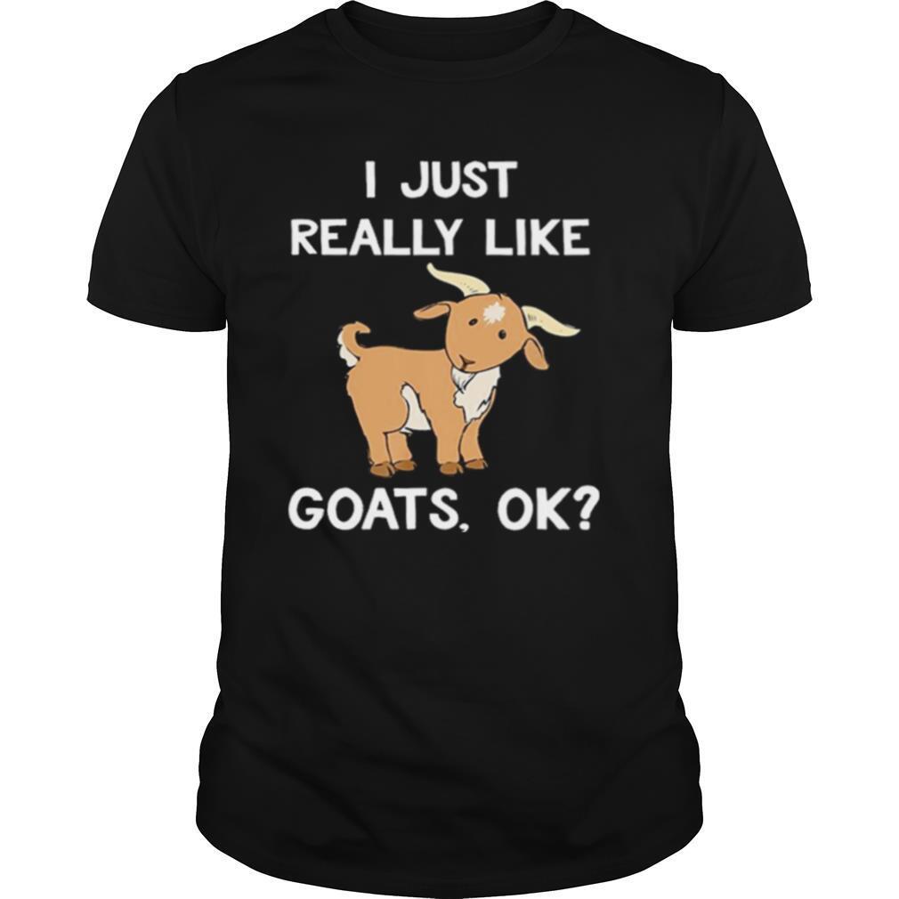 I Just Really Like Goats Ok shirt