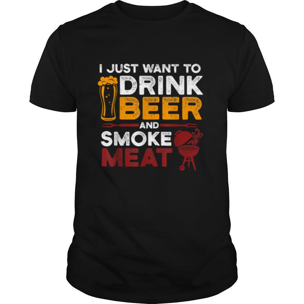 I Just Want To Drink Beer And Smoke Meat BBQ Grill shirt