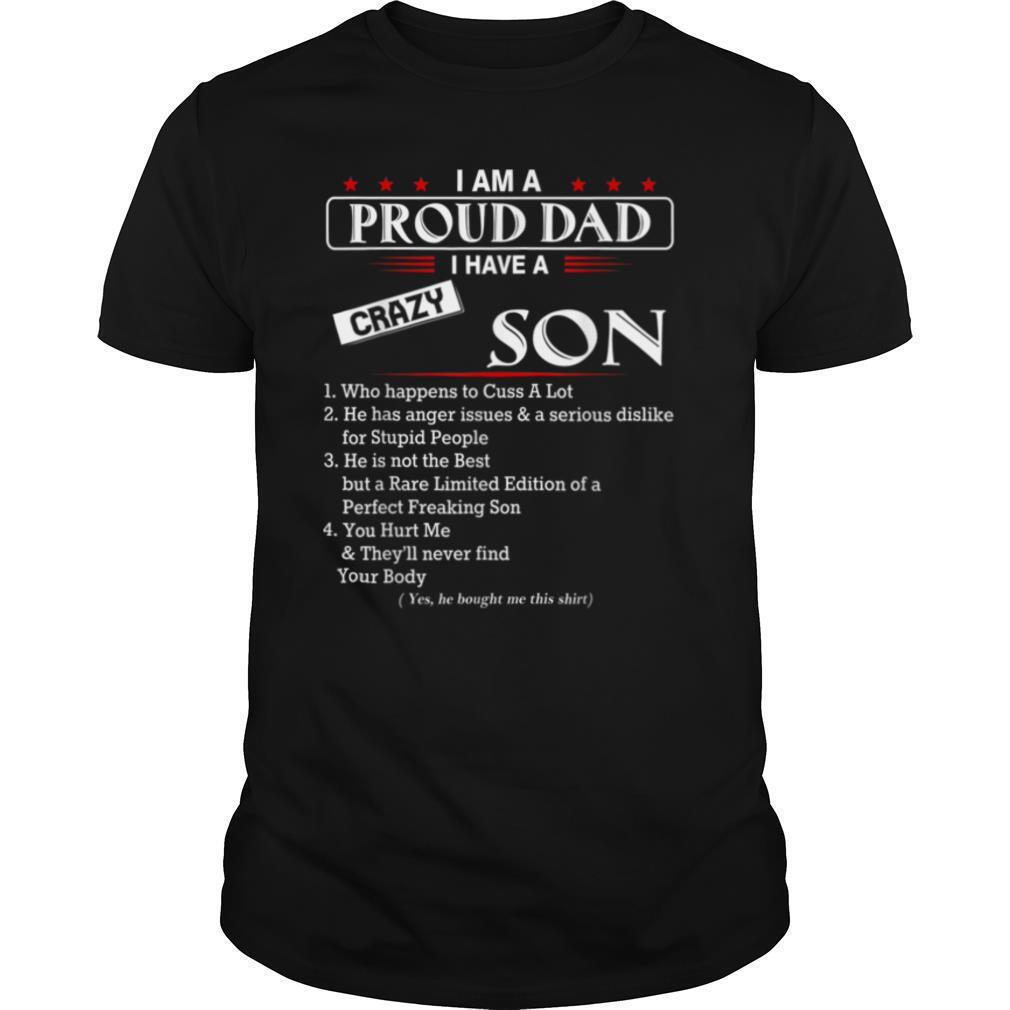 I am a proud dad I have a crazy son happens to cuss a lot T Shirt
