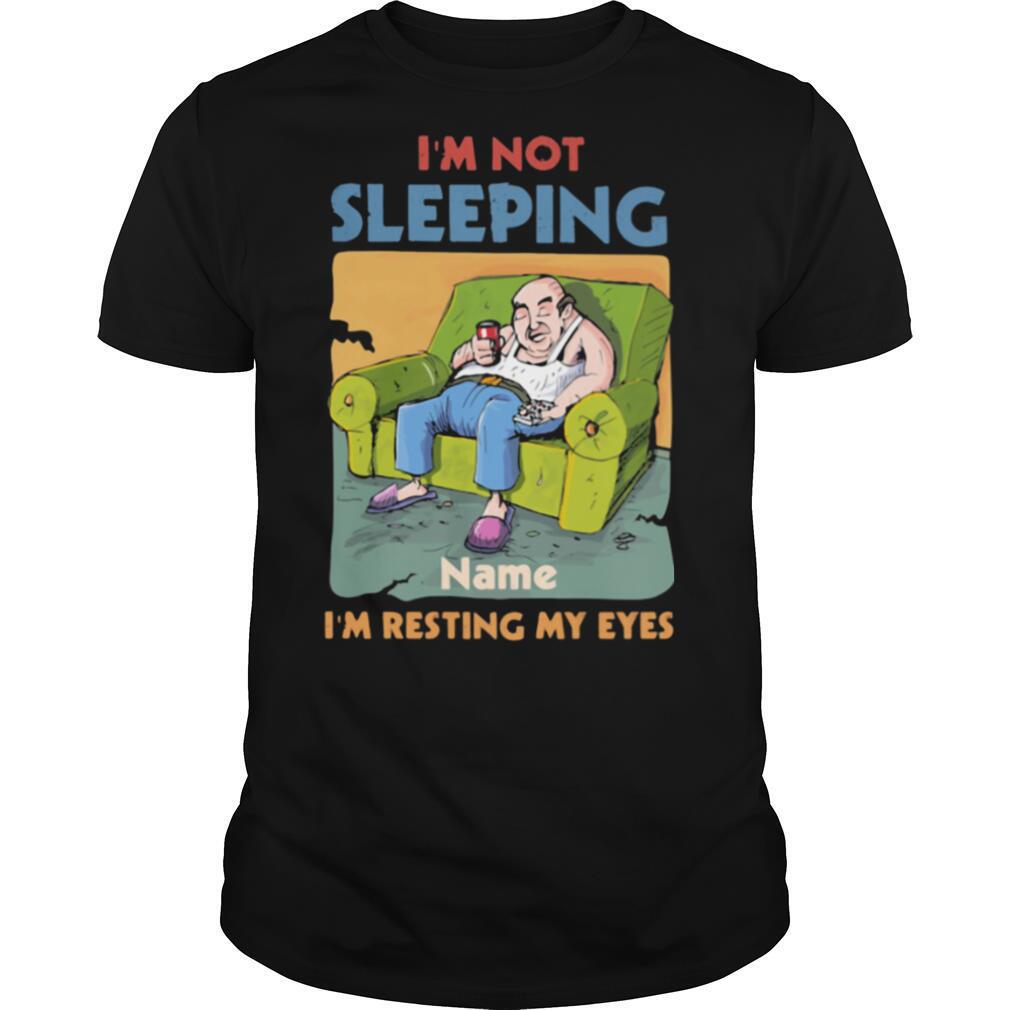 I'm Not Sleeping Name I'm Resting My Eyes Shirt