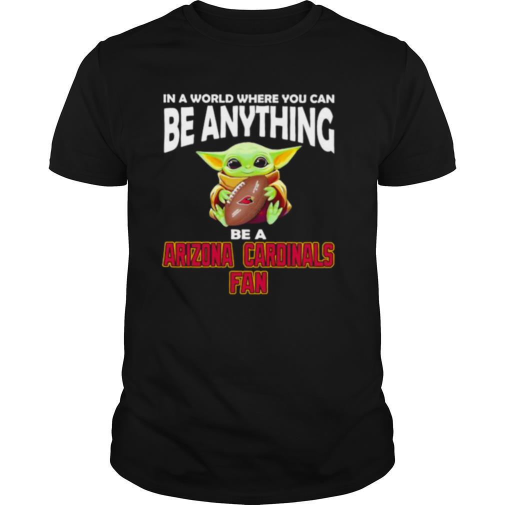 In A World Where You Can Be Anything Be A Arizona Cardinals Fan Baby Yoda Shirt