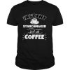 Instant STARCHMAKER just add coffee Funny STARCHMAKER Gi T Shirt