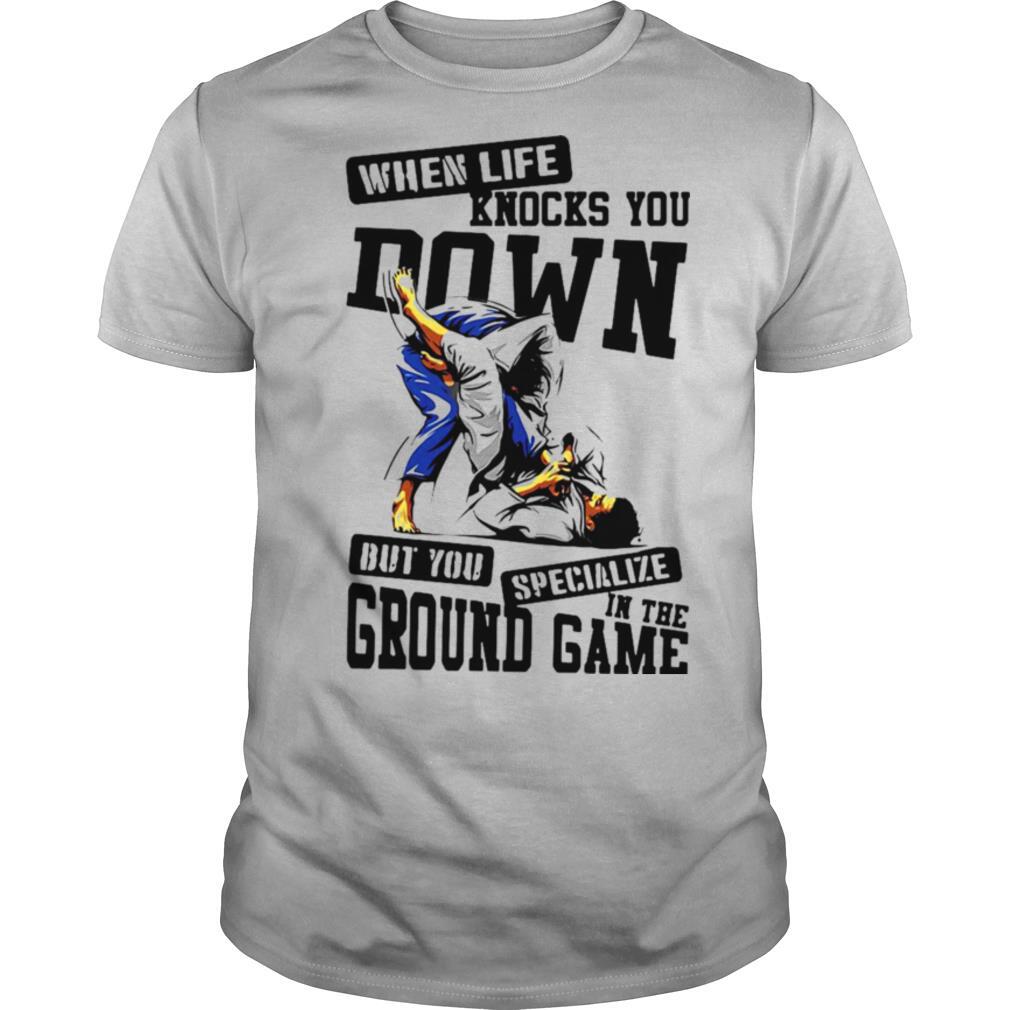 Jiu Jitsu When Life Knocks You Down But You Specialize In The Ground Game T shirt