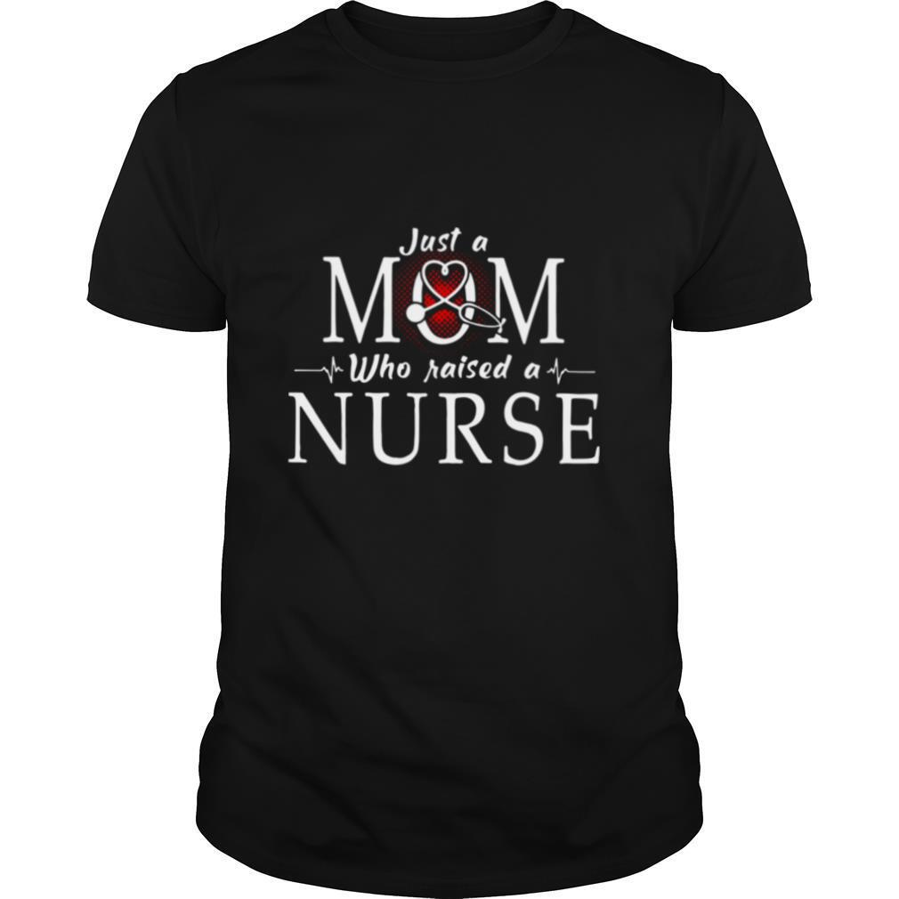 Just A Mom Who Raised A Nurse Angel Shirt