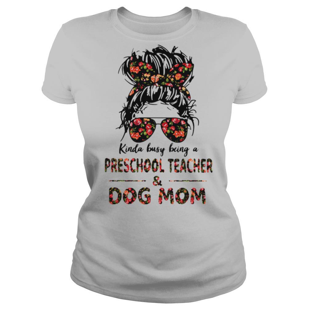 Kinda Busy Being A Preschool Teacher And Dog Mom Flower Shirt