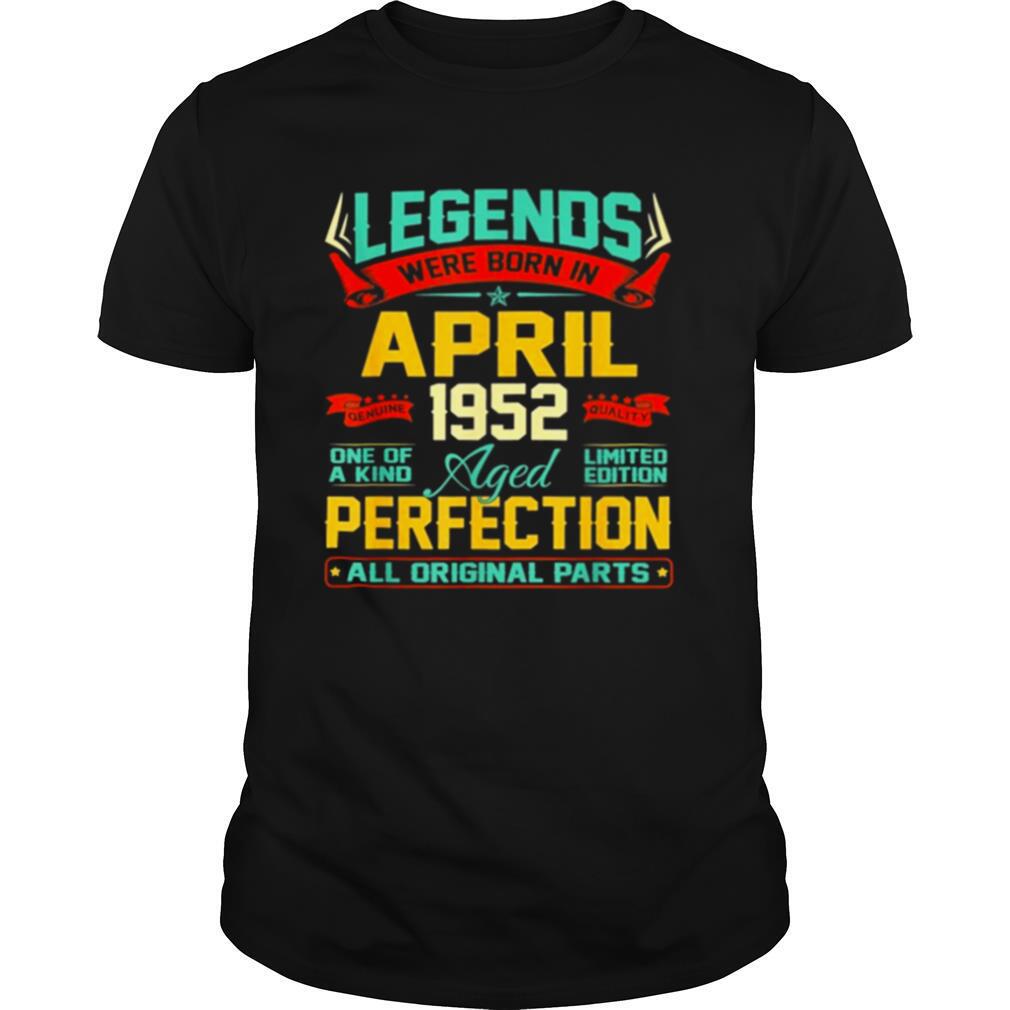 Legends Were Born In April 1952 69th Birthday 69 Year Old Perfection shirt