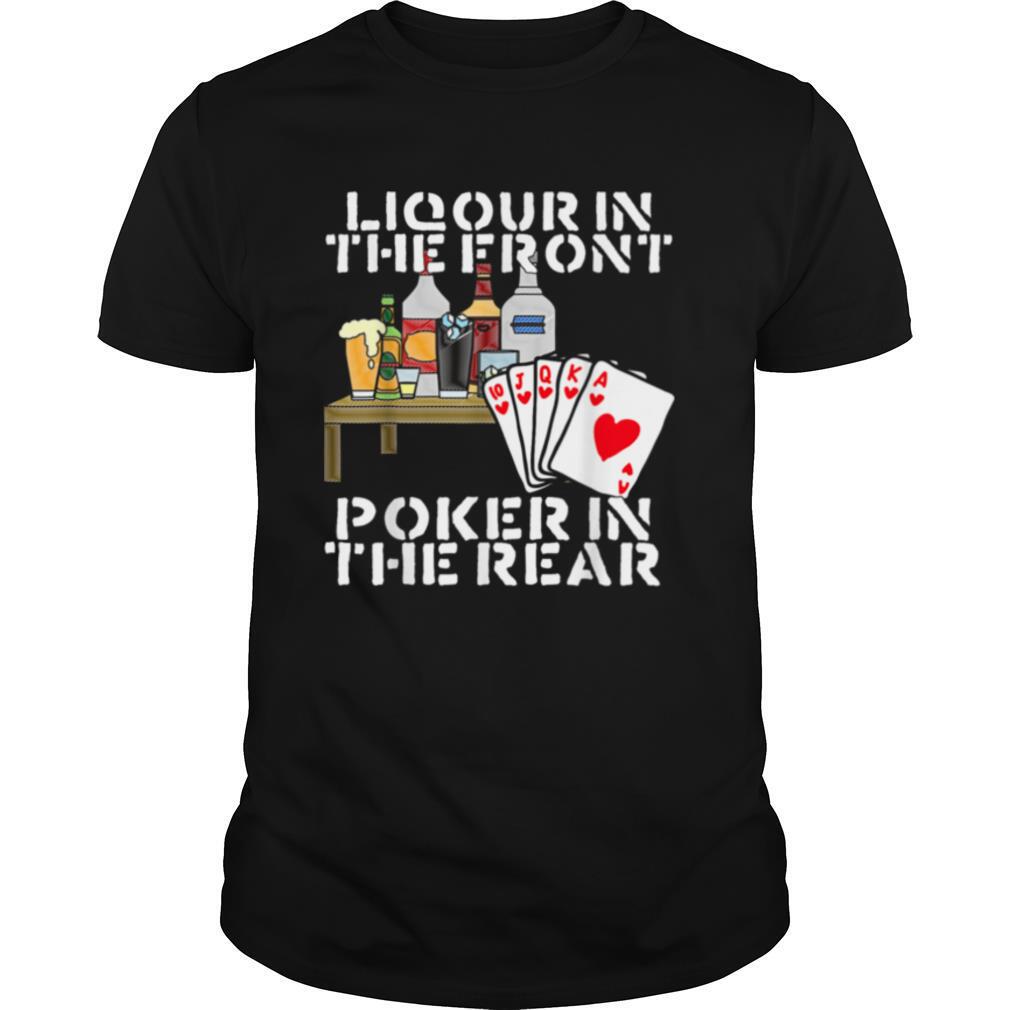 Liquor In The Front Poker In The Rear Shirt shirt