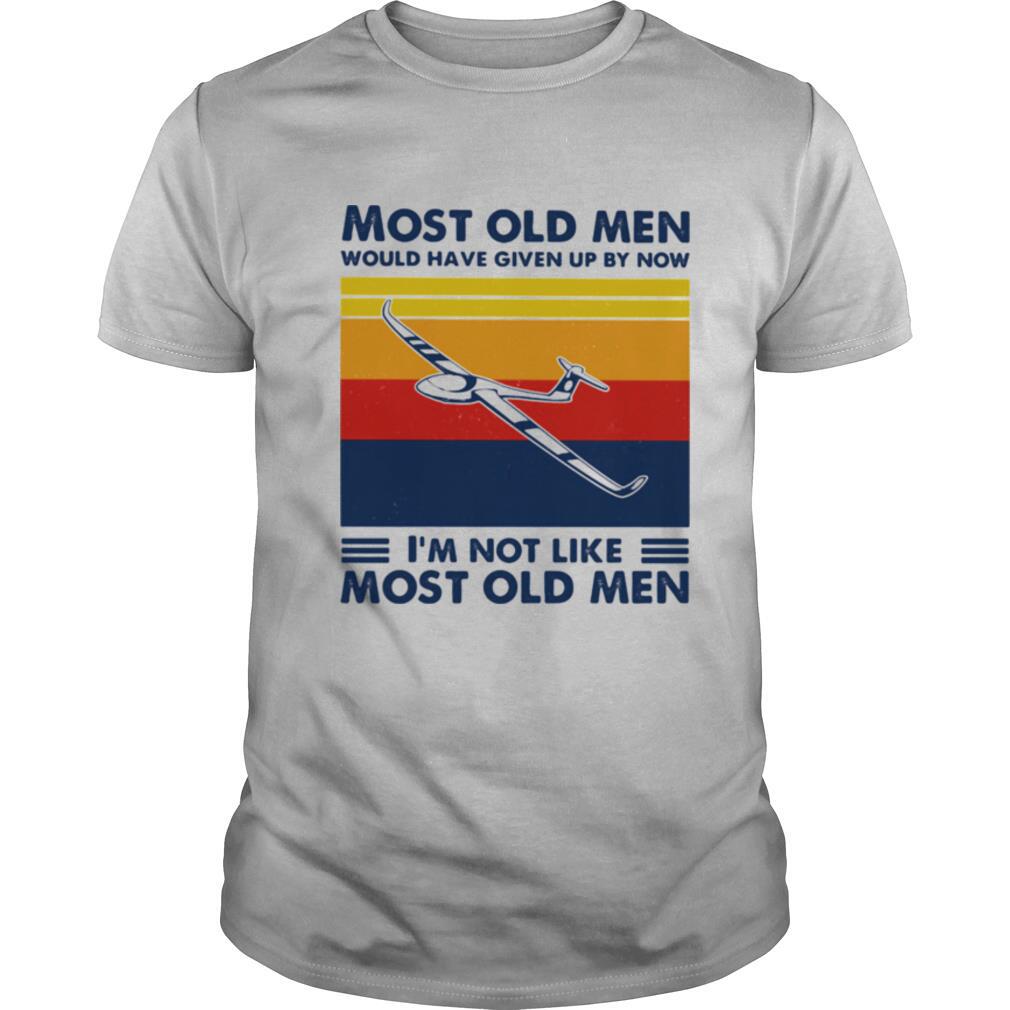 Most Old Men Would Have Given Up By Now I'm Not Like Most Old Men Gliding Vintage Shirt