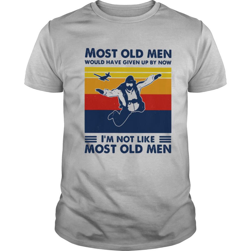 Most Old Men Would Have Given Up By Now I'm Not Like Most Old Men Skydiving Vintage Shirt