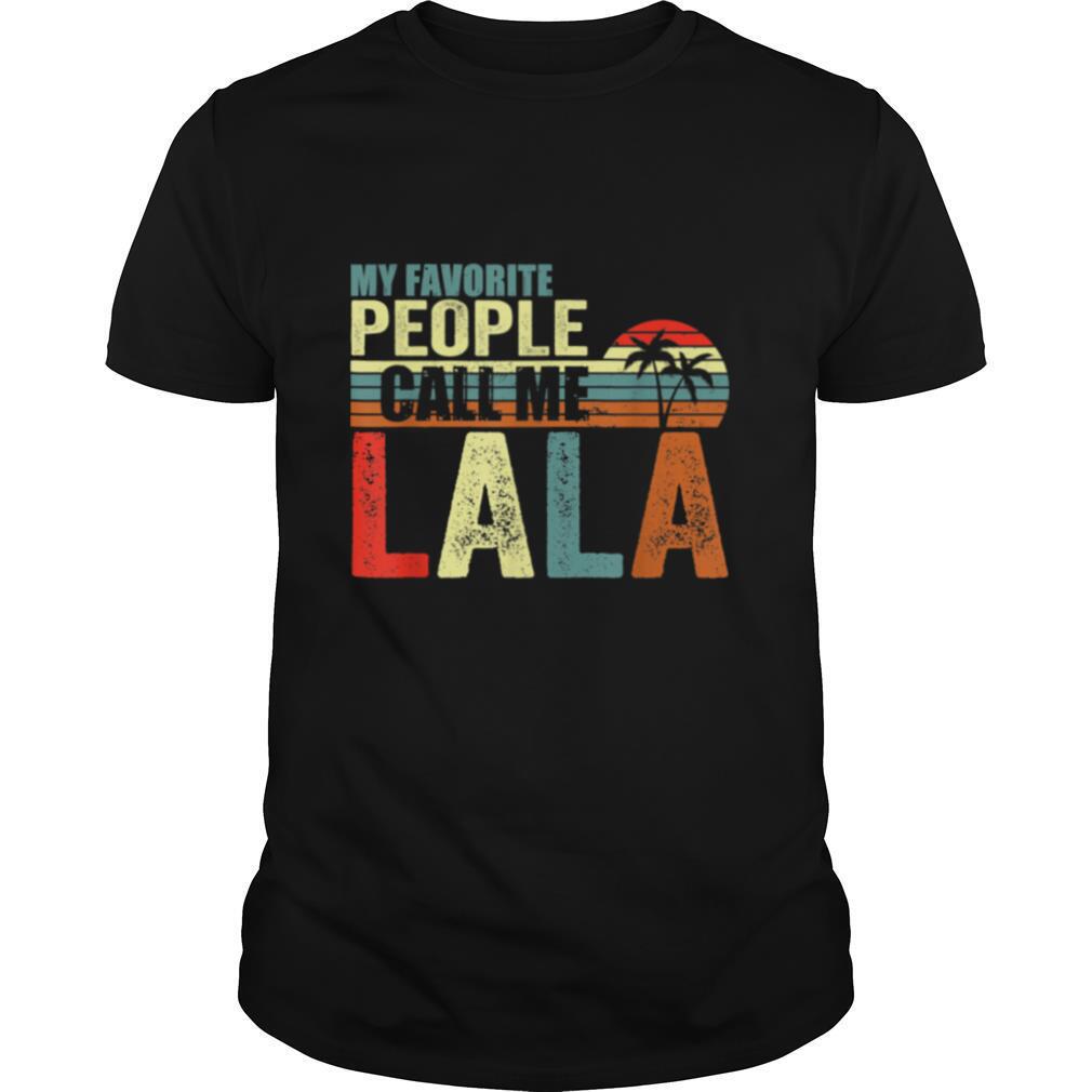 My Favorite People Call Me Lala Gift For Fathers And Mother Shirt