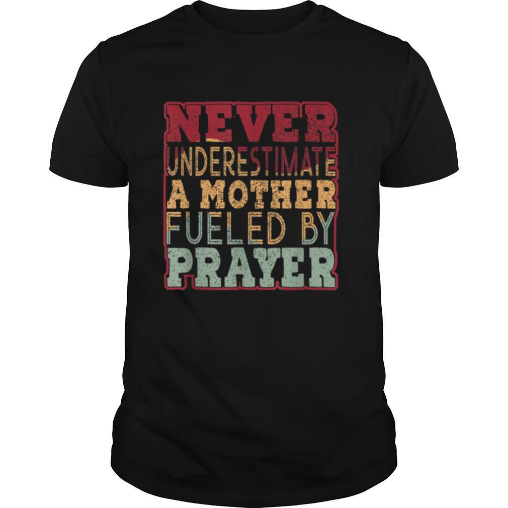 Never Underestimate a Mother Fueled By Prayer   Christian T Shirt