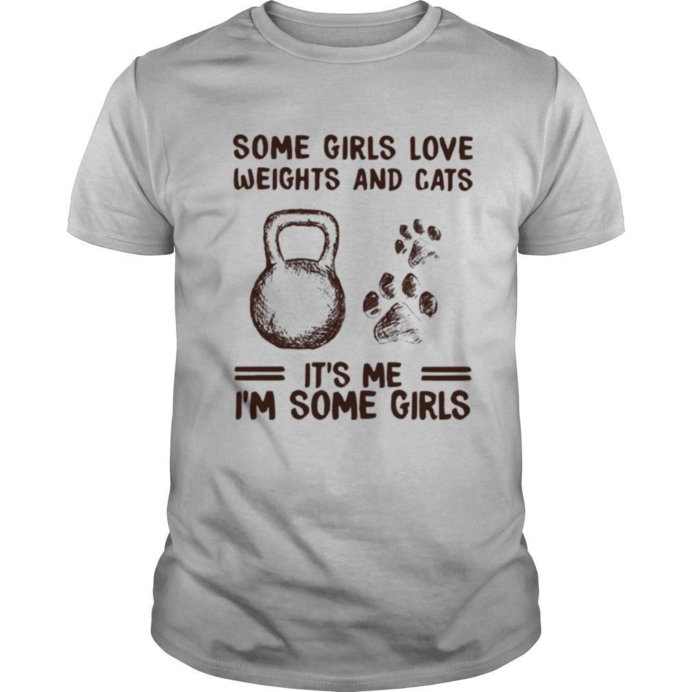 Some Girls Love Weights And Cats It's Me I'm Some Girl Shirt