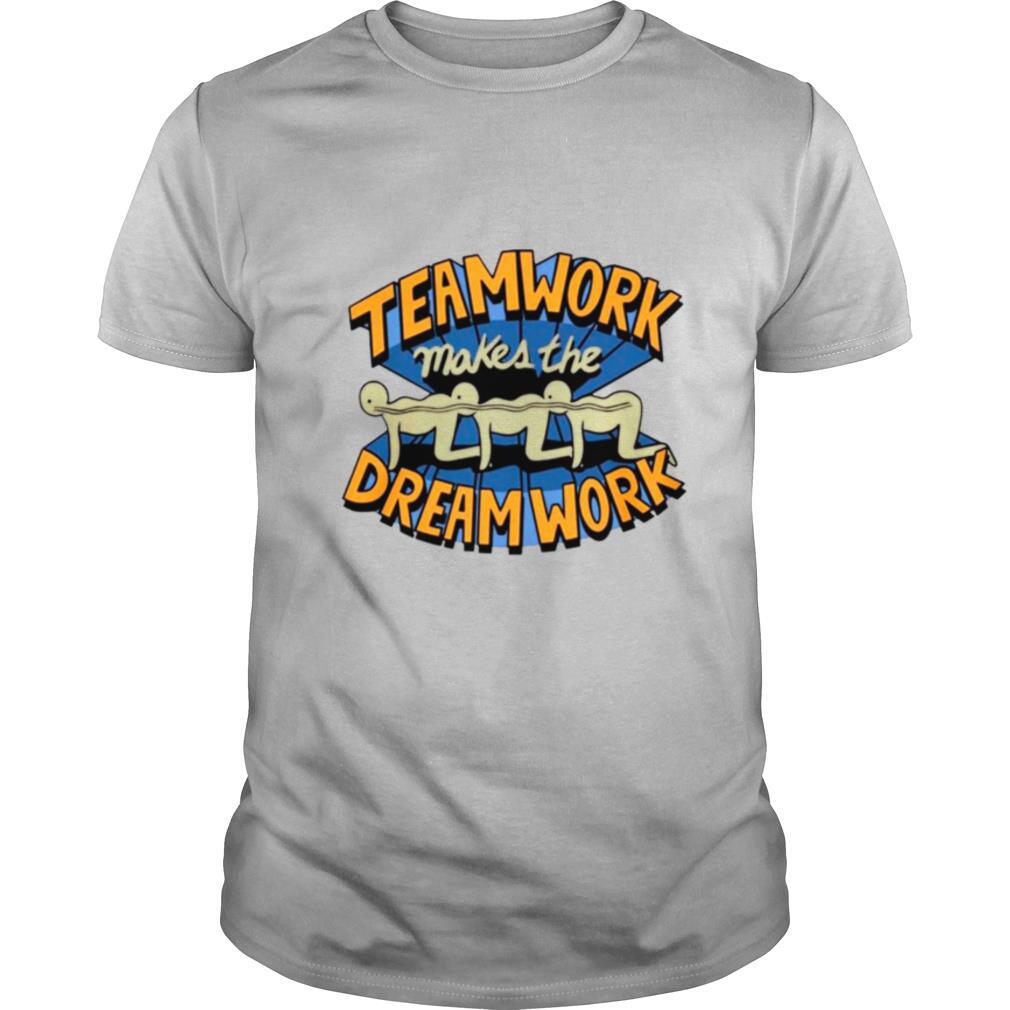Teamwork Makes The Dream Work shirt