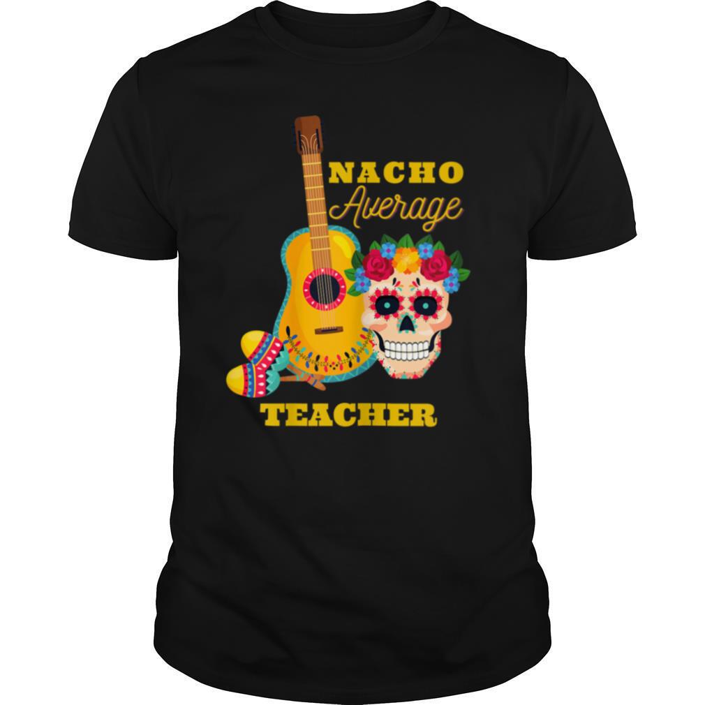 Womens Nacho Average Teacher, Funny Humor Mexican Cinco de Mayo T Shirt