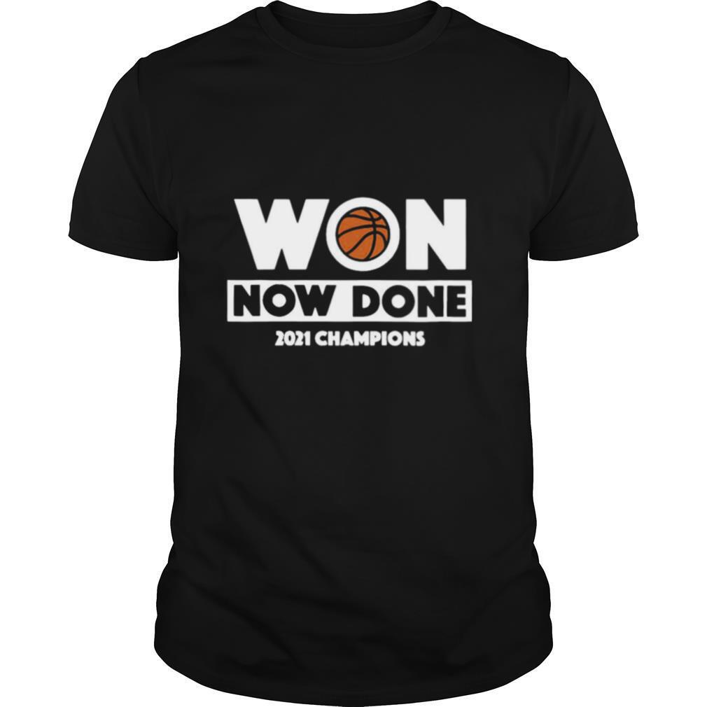 Won now done 2021 champions basketball shirt