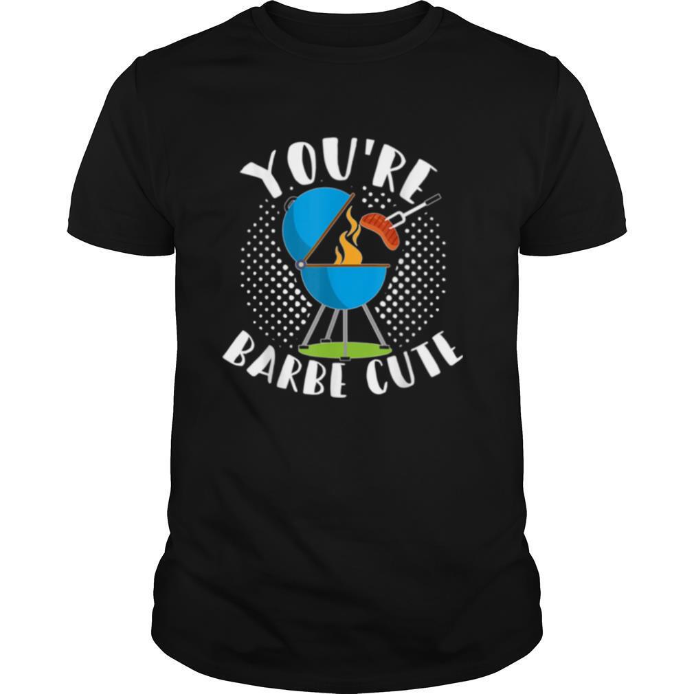 Youre Barbe Cute Smoker Grill Barbecue Meat Grilling Shirt