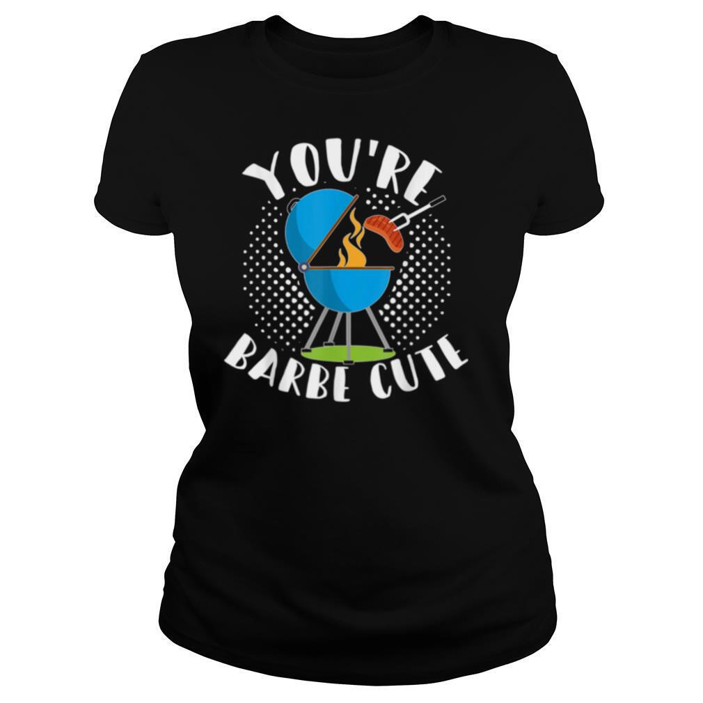 Youre Barbe Cute Smoker Grill Barbecue Meat Grilling Shirt