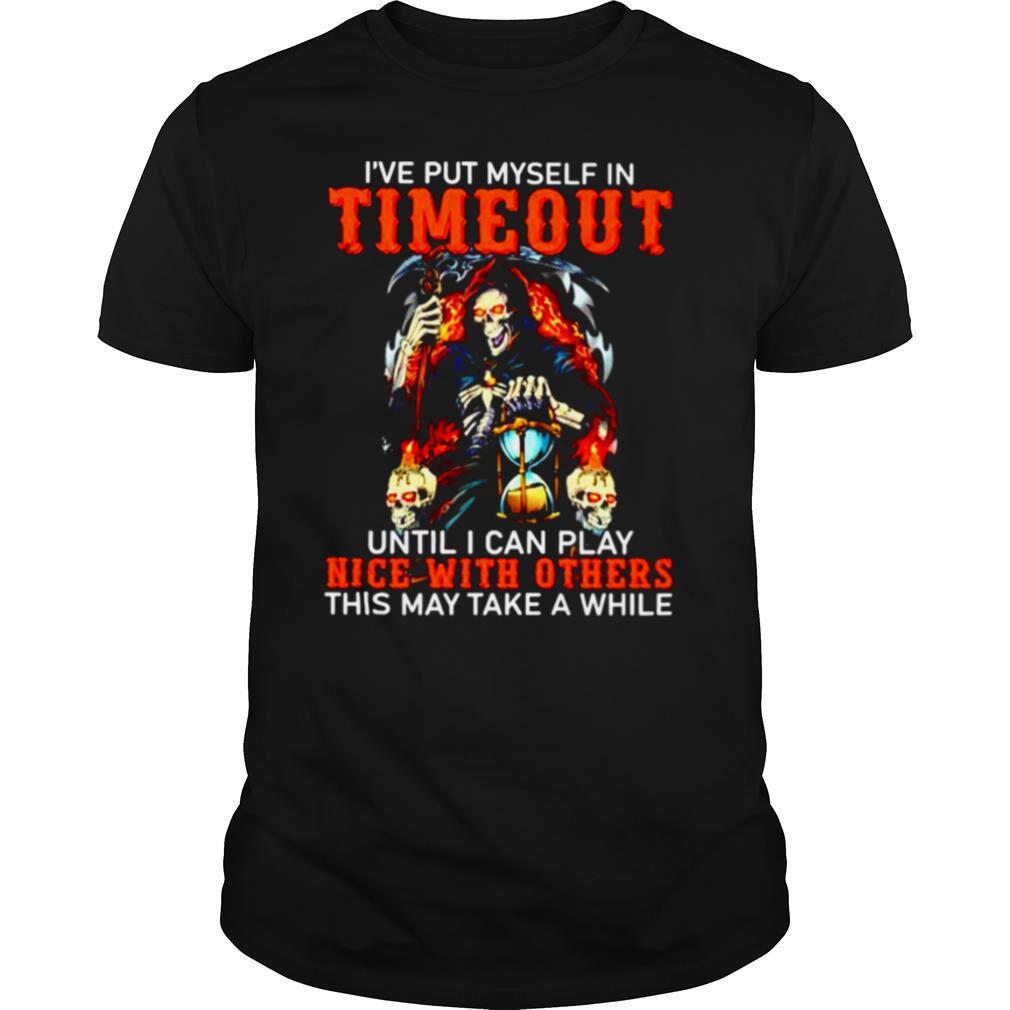 ’ve put myself in timeout until I can play nice with others shirt