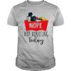 Nope Not Adulting Today Mickey Shirt