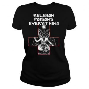 Religion poisons everything t shirt