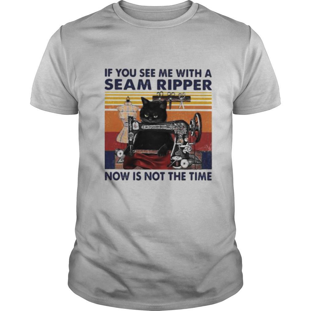 If You See Me With A Seam Ripper Now Is Not The Time Cat Sewing Vintage Shirt