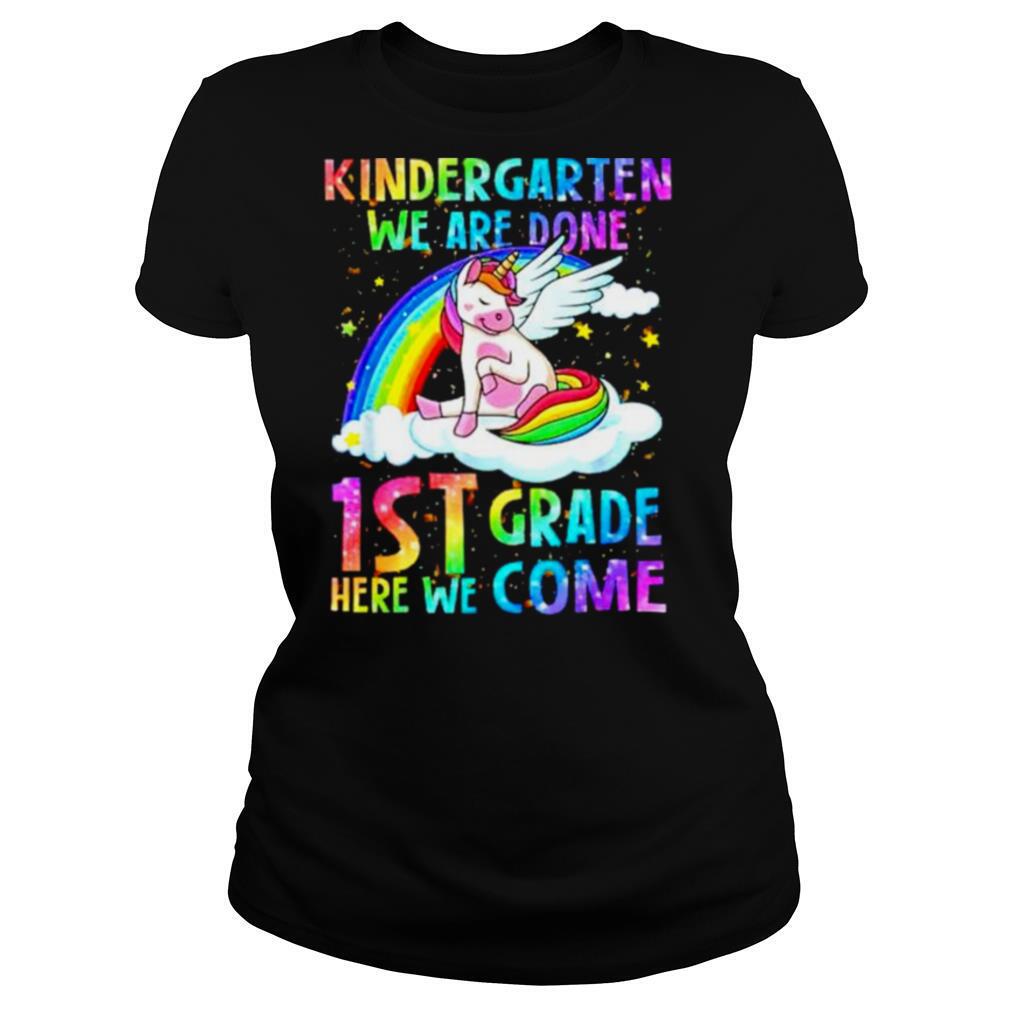 Kindergarten we are done 1st grade here we come shirt