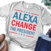 Alexa Change the President Anti Trump Shirt