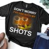 Don’t Worry I’ve Had Both My Shots Tequila T Shirt