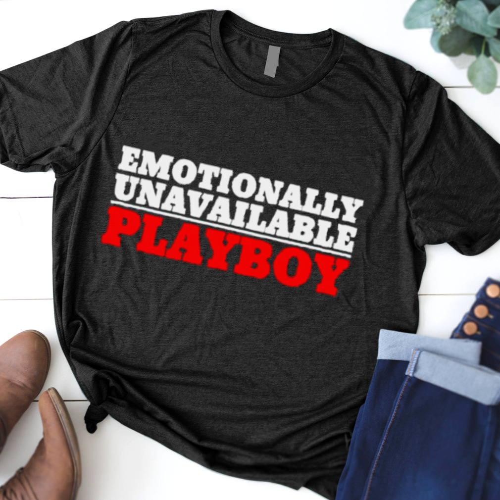 Emotionally Unavailable playboy shirt