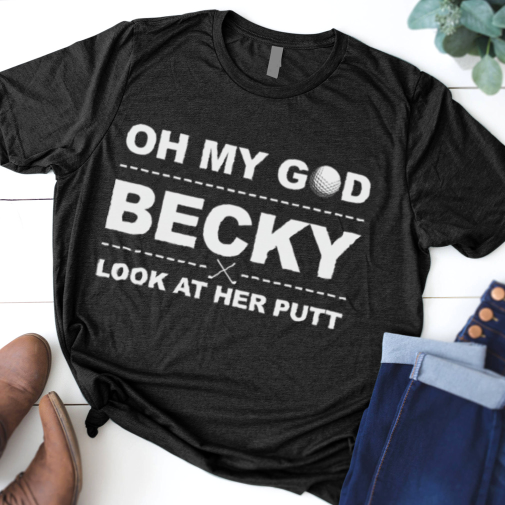 Golf Oh My God Becky Look At Her Putt shirt
