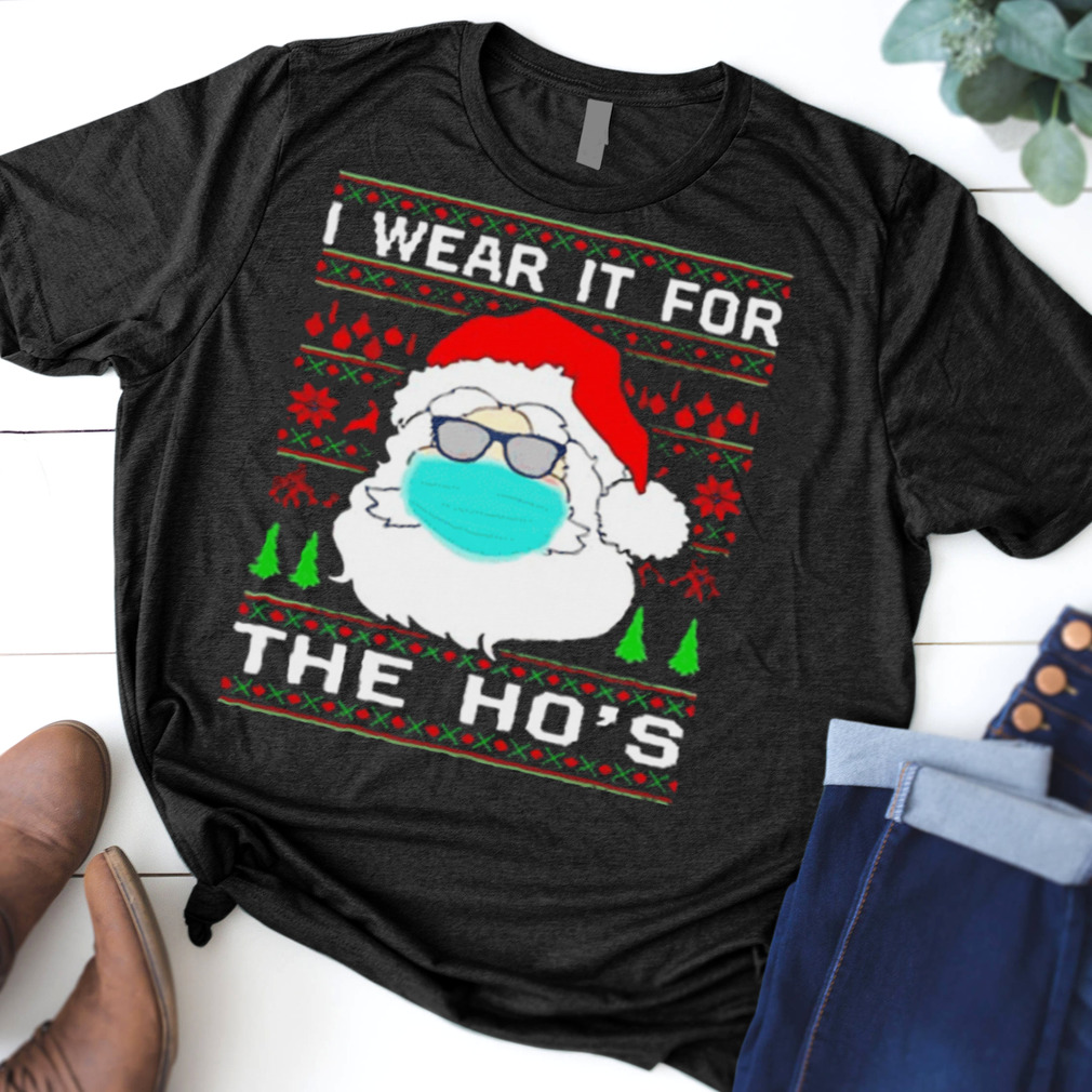 I WEAR IT FOR THE HO’S CHRISTMAS 2020 SHIRT