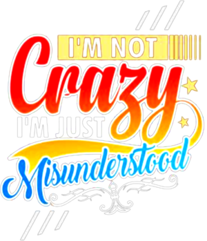 Im not crazy im just misunderstood shirt