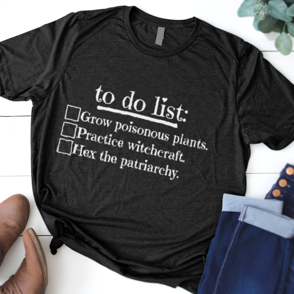 To do list grow poisonous plants practice witchcraft shirt