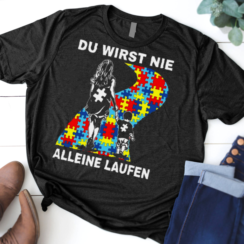 Autism Du Wirst Nie Alleine Laufen T shirt