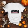 Stay Ready So You Don’t Have to Get Ready Shirt
